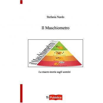 Il maschiometro. La macro-teoria sugli uomini