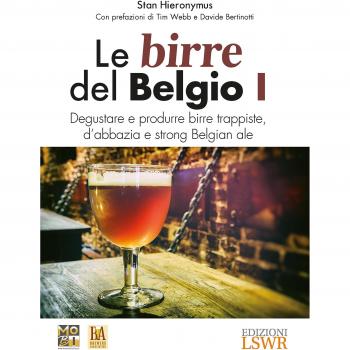 Le birre del Belgio. Degustare e produrre birre trappiste, d'abbazia e strong Belgian ale