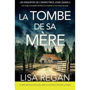 Lisa Regan La Tombe De Sa Mère: Une Intrigue Incroyable Doublée D'Un Suspense À Vous Ronger Les Sangs (Les Enquêtes De L'Inspectrice Josie Quinn, Band 3)