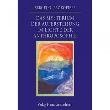 Das Mysterium der Auferstehung im Lichte der Anthroposophie