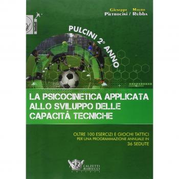 La psicocinetica applicata allo sviluppo delle capacità tecniche. Pulcini 2° anno. Oltre 100 esercizi e giochi tattici per una programmazione annuale in 36 sedute