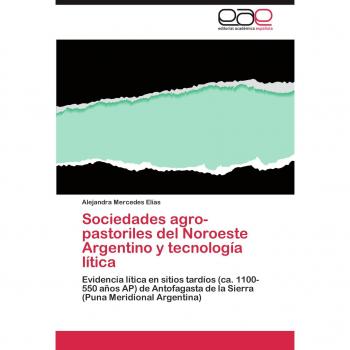 Elías, Alejandra Mercedes: Sociedades agro-pastoriles del Noroeste Argentino y tecnología lítica