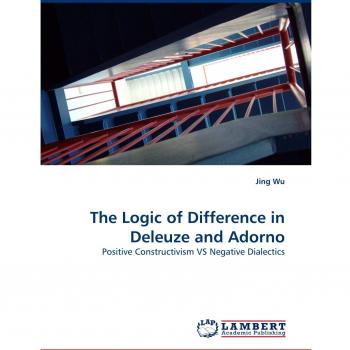 The Logic of Difference in Deleuze and Adorno: Positive Constructivism VS Negative Dialectics