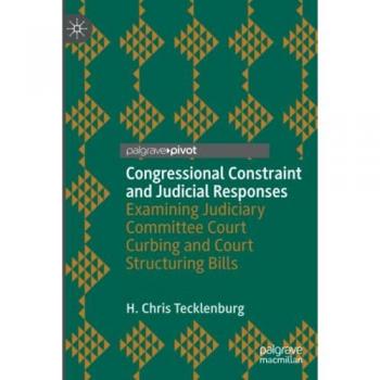 Congressional Constraint and Judicial Responses: Examining Judiciary Committee Court Curbing and Court Structuring Bills