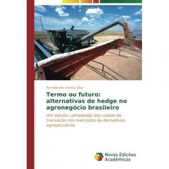 Termo ou futuro: alternativas de hedge no agronegócio brasileiro: Um estudo comparado dos custos de transação nos mercados de derivativos agropecuários