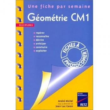 Michel André Geometrie Cm1. : Repérer, Reconnaître, Décrire, Anticiper, Construire, Expliciter (Fiche Ressource)