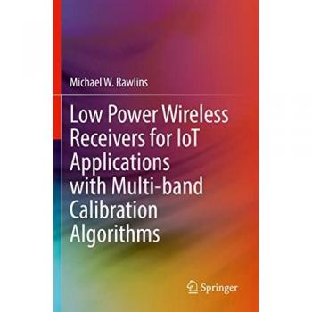 Low Power Wireless Receivers for IoT Applications with Multi-band Calibration Algorithms