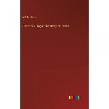 Under Six Flags: The Story of Texas