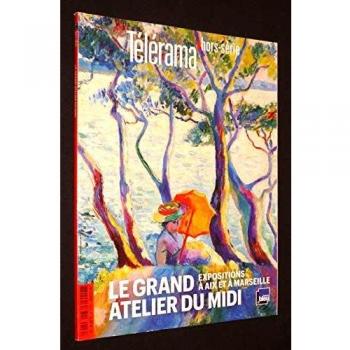 Télérama hors-série : Le grand atelier du Midi : Expositions à Aix et à Marseille