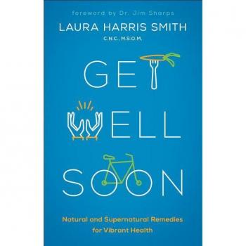 Get Well Soon Natural and Supernatural Remedies for Vibrant Health by C.n.c. Smith