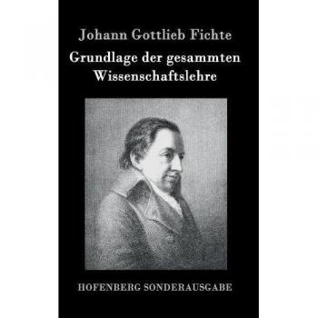 Grundlage der gesammten Wissenschaftslehre