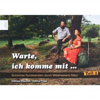 Warte ich komme mit Teil2: Sinnliches Rundwandern durch Mittelhessens Natur