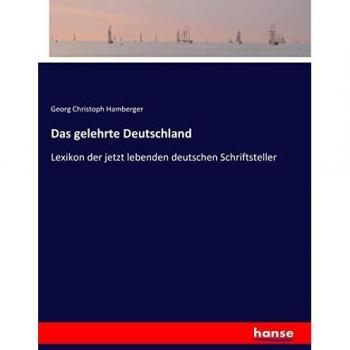 Das gelehrte Deutschland: Lexikon der jetzt lebenden deutschen Schriftsteller