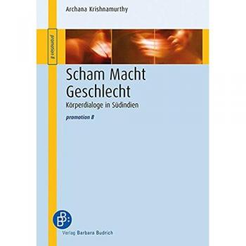 Scham Macht Geschlecht: Körperdialoge in Südindien