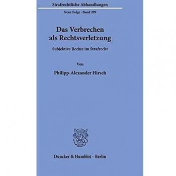 Das Verbrechen als Rechtsverletzung.: Subjektive Rechte im Strafrecht.