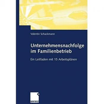 Unternehmensnachfolge im Familienbetrieb: Ein Leitfaden mit 15 Arbeitsplänen