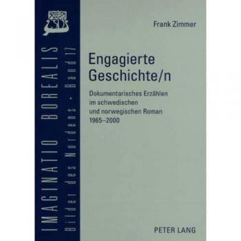 Engagierte Geschichte/n: Dokumentarisches Erzählen im schwedischen und norwegischen Roman 1965-2000
