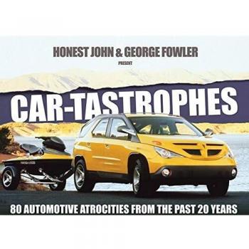 Brand New Car-Tastrophes 60 Automotive Atrocites from Past 20 Years Hardcover