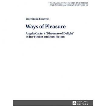 Ways of Pleasure: Angela Carter's 'Discourse of Delight' in her Fiction and Non-Fiction