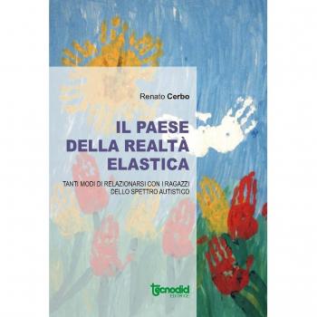 Il paese della realtà elastica. Tanti modi di relazionarsi con i ragazzi dello spettro autistico