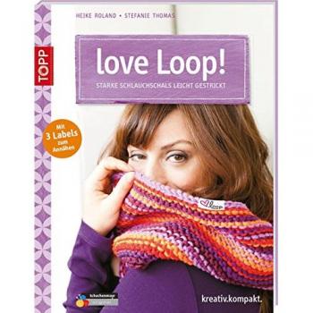 Heike Roland Love Loop!: Starke Schlauchschals Leicht Gestrickt. Mit 3 Textil-Labels (Kreativ.Kompakt.)