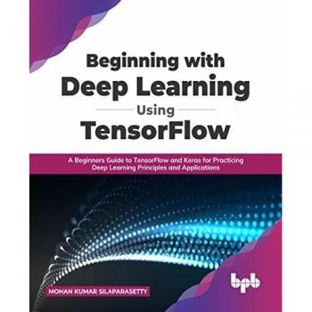 Silaparasetty, Mohan Kumar: Beginning with Deep Learning Using TensorFlow