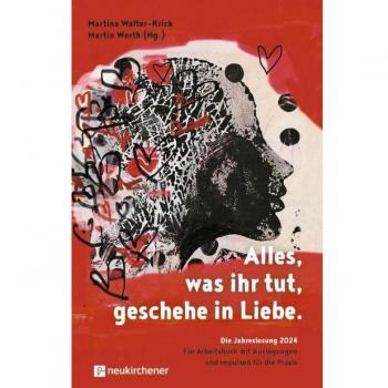 Alles, was ihr tut, geschehe in Liebe.: Die Jahreslosung 2024