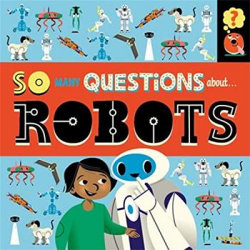 So Many Questions About Robots by Sally Spray