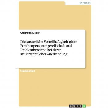 Die steuerliche Vorteilhaftigkeit einer Familienpersonengesellschaft und Problembereiche bei deren steuerrechtlicher Anerkennung