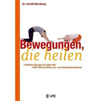 Bewegungen, die heilen: Einfache Übungen für jedes Alter. RMT hilft bei ADHS, Lern