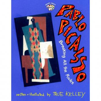 True Kelley Pablo Picasso: Breaking All The Rules (Smart About Art)
