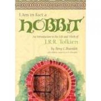 I Am in Fact a Hobbit: An Introduction to the Life and Works of J. R. R. Tolkien
