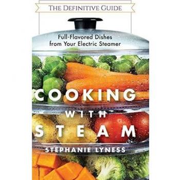 Cooking With Steam: Spectacular Full-Flavored Low-Fat Dishes from Your Electric Steamer