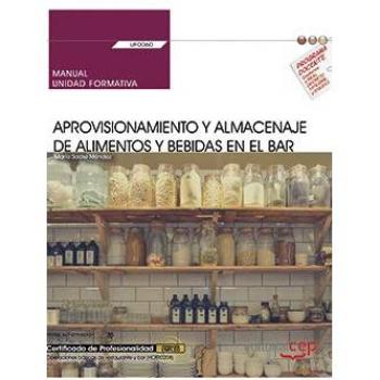 MANUAL APROVISIONAMIENTO Y ALMACENAJE DE ALIMENTOS Y BEBIDAS EN EL BAR. UF0060. CERTIFICADOS DE PROFESIONALIDAD