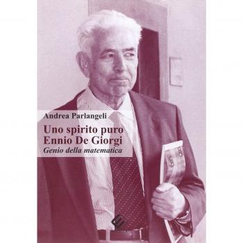 Uno spirito puro. Ennio De Giorgi, genio della matematica