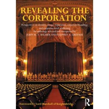 Revealing the Corporation: Perspectives on Identity, Image, Reputation, Corporate Branding, and Corporate-Level Marketing