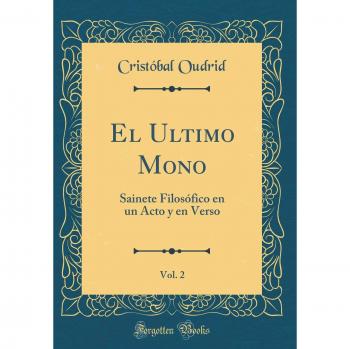 El Ultimo Mono, Vol. 2: Sainete Filosófico en un Acto y en Verso
