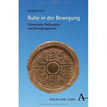 Ruhe in der Bewegung: Chinesische Philosophie und Bewegungskunst