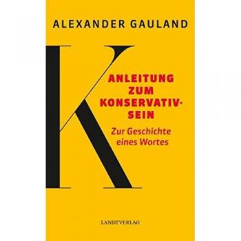 Anleitung zum Konservativsein: Zur Geschichte eines Wortes (Landt Verlag)