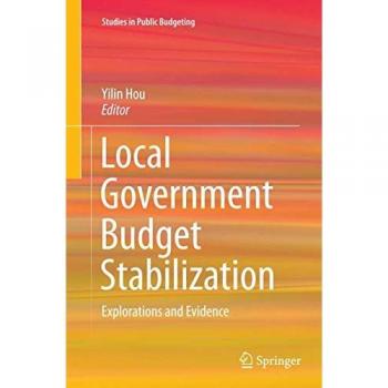 Local Government Budget Stabilization: Explorations and Evidence (Studies in Public Budgeting, Band 2)