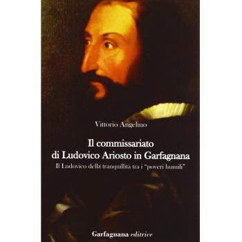 Il commissariato di Ludovico Ariosto in Garfagnana. Il Ludovico della tranquillità tra i «poveri humili»