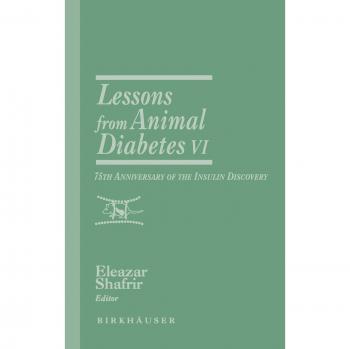 Lessons from Animal Diabetes VI: 75th Anniversary of the Insulin Discovery (Rev.Ser.Advs.Research Diab.Animals (Birkhäuser), 6, Band 6)