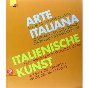 Arte italiana. Un secolo di arte italiana. Lo sguardo del collezionista. Opere dalla fondazione VAF. Ediz. italiana e tedesca