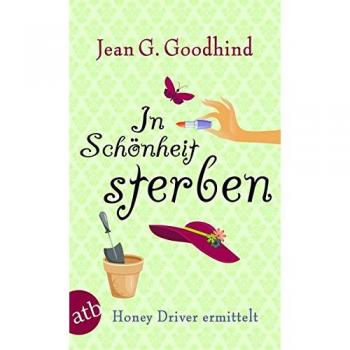 Goodhind, Jean G. In Schönheit Sterben: Honey Driver Ermittelt. Kriminalroman (Honey Driver Ermittlet)