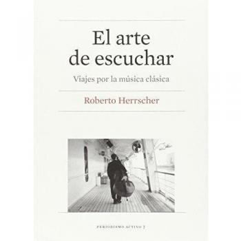 El arte de escuchar: Viajes por la música clásica.