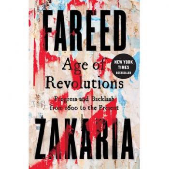 Fareed Zakaria Age Of Revolutions: Progress And Backlash From 1600 To The Present