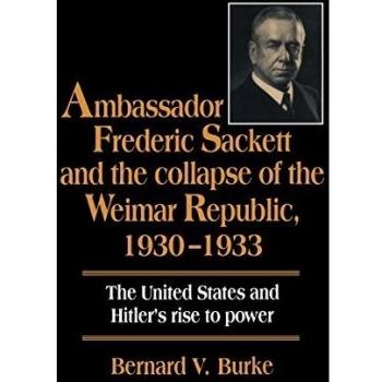 Ambassador Frederic Sackett and the Collapse of the Weimar Republic, 1930-1933