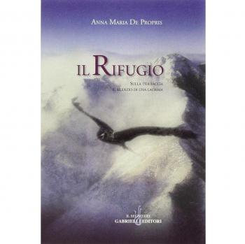 Il rifugio. Sulla tua faccia il silenzio di una lacrima