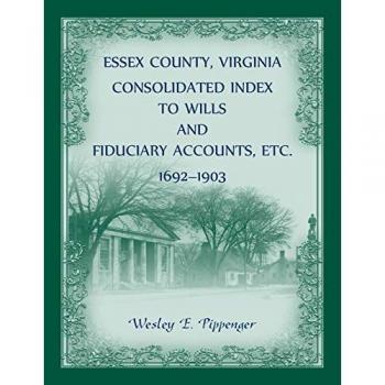 Pippenger, Wesley: Essex County, Virginia Consolidated Index to Wills and Fiduciary Accounts, Etc., 1692-1903