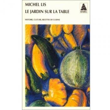 Le jardin sur la table : histoire, culture, recettes de cuisine